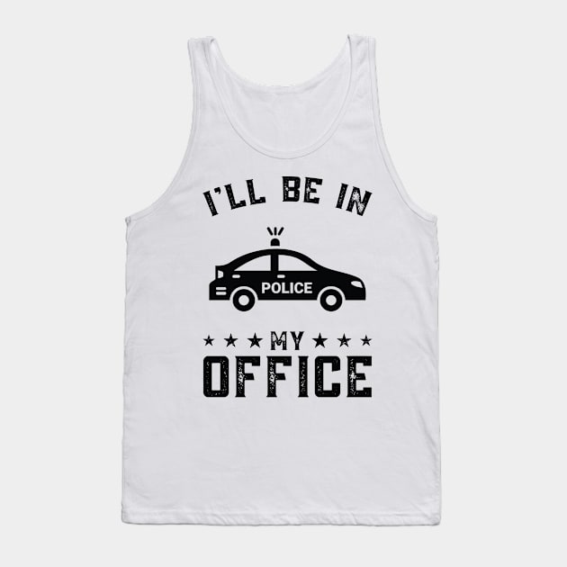 Funny I Will Be In My Office, Police Car Driver Tank Top by Art master